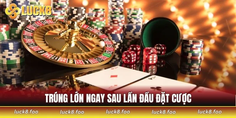 Trúng lớn ngay sau lần đầu đặt cược