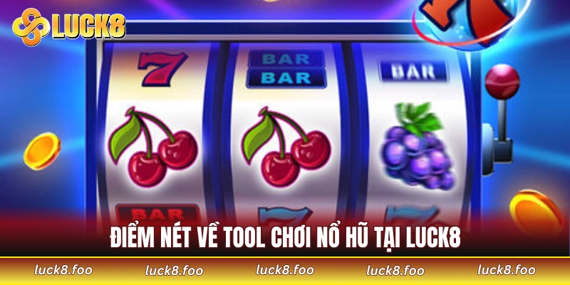 Điểm nét về tool chơi nổ hũ tại LUCK8