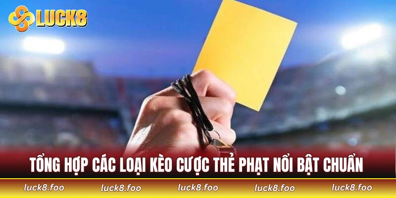 Tổng hợp các loại kèo cược thẻ phạt nổi bật chuẩn 
